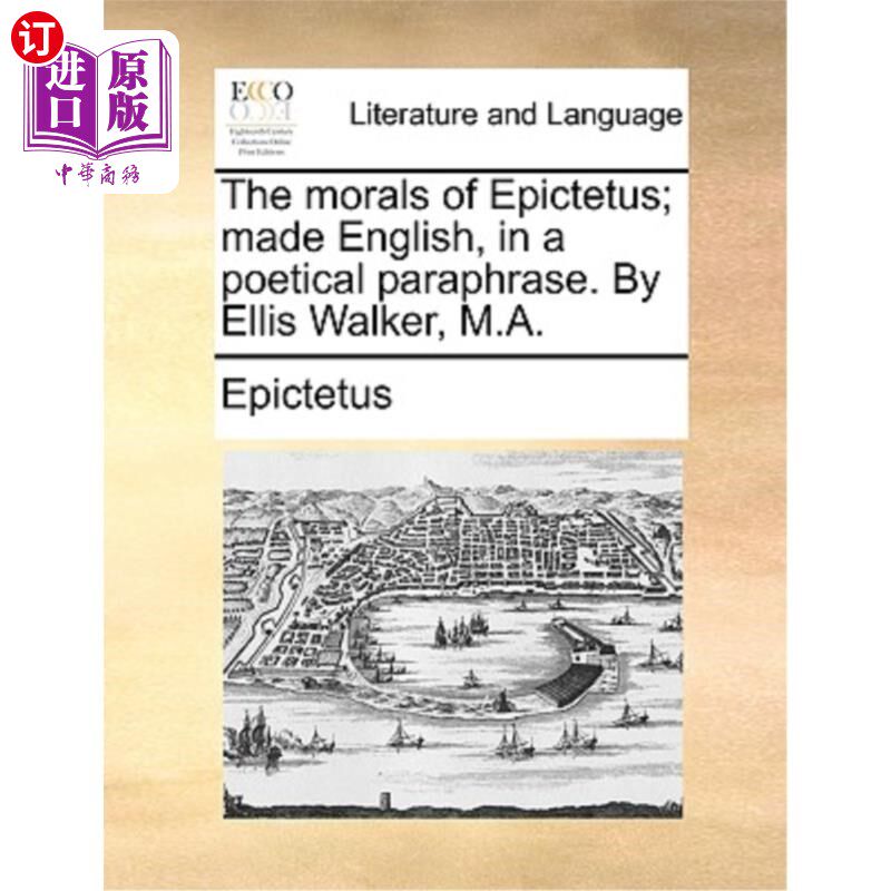 海外直订The morals of Epictetus; made English, in a poetical paraphrase. By Ellis Walker 爱比克泰德的道德;用一种富