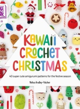 海外直订Kawaii Crochet Christmas: 40 Super Cute Amigurumi Patterns for the Festive Seaso 卡哇伊圣诞钩针：40个超级可