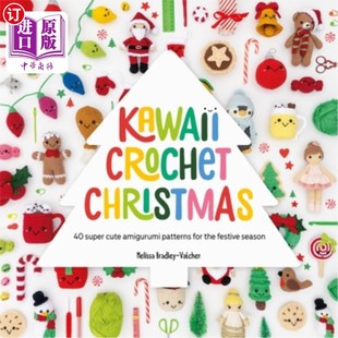 海外直订Kawaii Crochet Christmas: 40 Super Cute Amigurumi Patterns for the Festive Seaso 卡哇伊圣诞钩针:40个超级可