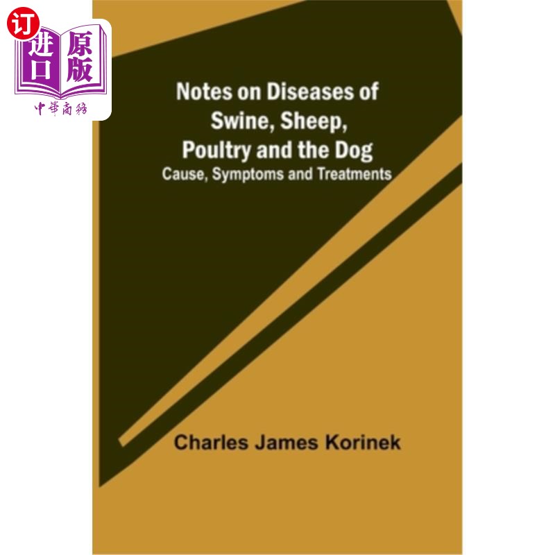 海外直订Notes on Diseases of Swine, Sheep, Poultry and the Dog; Cause, Symptoms and Trea 猪、羊、禽和狗的疾病记录原