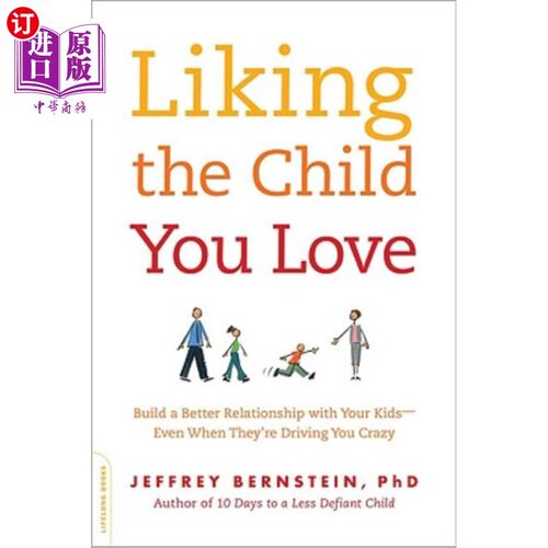 海外直订Liking the Child You Love: Build a Better Relationship with Your Kids--Even When 喜欢你爱的孩子：和你的孩子