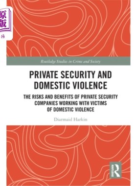 海外直订Private Security and Domestic Violence: The Risks and Benefits of Private Securi 私人保安与家庭暴力:私人保