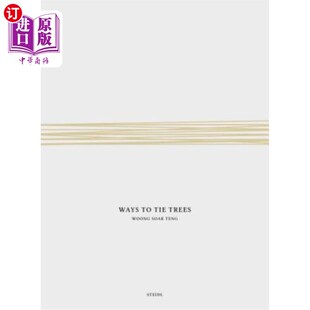 海外直订Woong Soak Teng: Ways to Tie Trees: Steidl Book Award Asia 2017 王锡腾：绑树的方法：2017年亚洲史泰德图书奖