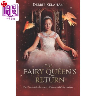 海外直订The Fairy Queen's Return: The Fantastical Adventures of Sunny and Chittermeister 仙女女王的归来:桑尼和奇特