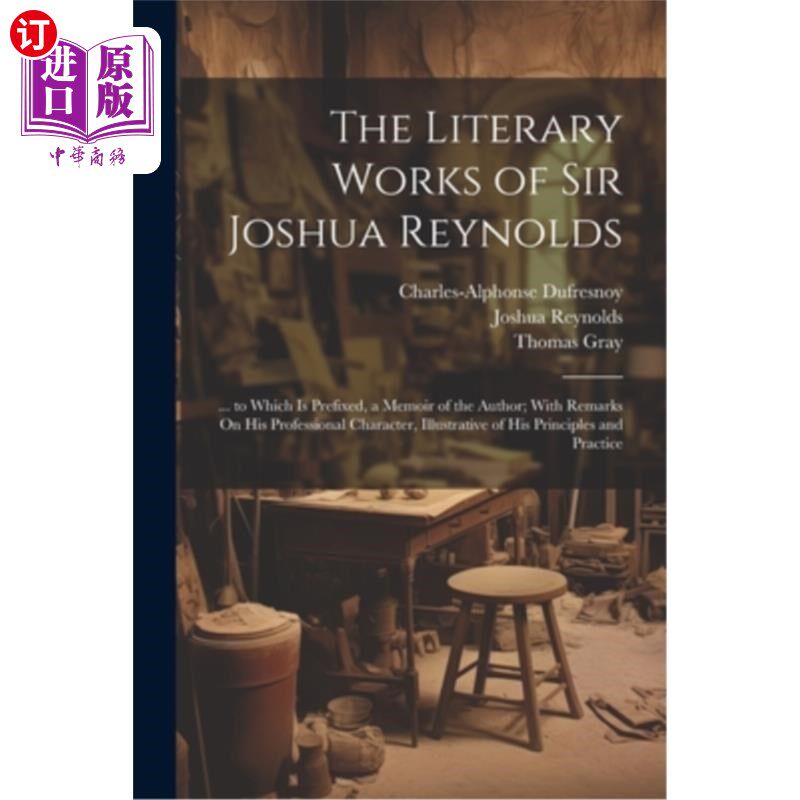 海外直订The Literary Works of Sir Joshua Reynolds: ... to Which Is Prefixed, a Memoir of 约书亚·雷诺兹爵士的文学作
