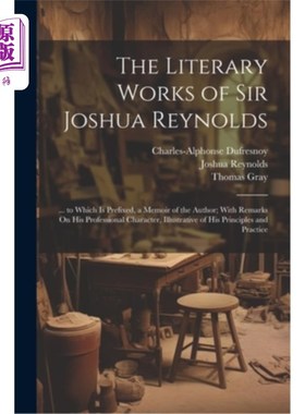 海外直订The Literary Works of Sir Joshua Reynolds: ... to Which Is Prefixed, a Memoir of 约书亚·雷诺兹爵士的文学作