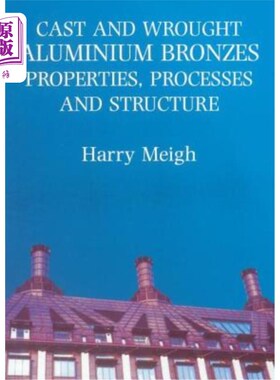 海外直订Cast and Wrought Aluminium Bronzes: Properties, Processes and Structure 铸造和锻造铝青铜：性能、工艺和结构
