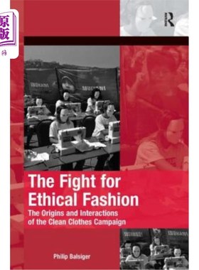 海外直订The Fight for Ethical Fashion: The Origins and Interactions of the Clean Clothes 为道德时尚而战:清洁服装运