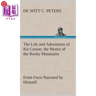 海外直订The Life and Adventures of Kit Carson, the Nestor of the Rocky Mountains, from F 基特卡森，落基山脉的筑巢者