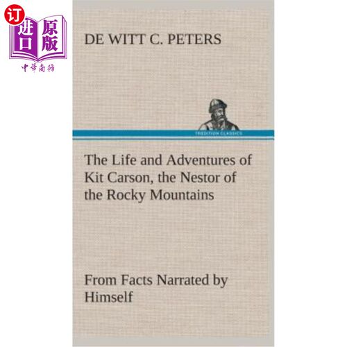 海外直订The Life and Adventures of Kit Carson, the Nestor of the Rocky Mountains, from F 基特卡森，落基山脉的筑巢者
