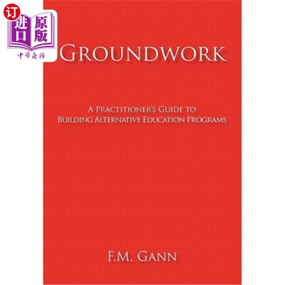 海外直订Groundwork: A Practitioner's Guide to Building Alternative Education Programs 基础工作：建立替代教育计划的