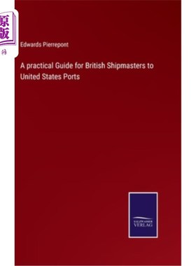 海外直订A practical Guide for British Shipmasters to United States Ports 英国船主到美国港口的实用指南