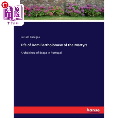 海外直订Life of Dom Bartholomew of the Martyrs: Archbishop of Braga in Portugal 烈士多姆·巴塞洛缪的生平:葡萄牙布拉