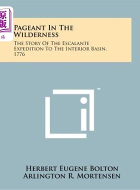 海外直订Pageant in the Wilderness: The Story of the Escalante Expedition to the Interior 荒野中的盛会：1776年埃斯卡