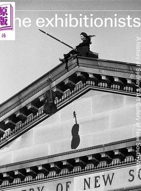 The exhibitionists: A History of Sydney's Art Gallery of New South Wales 进口艺术 新南威尔士州悉尼美术馆【中商原版?