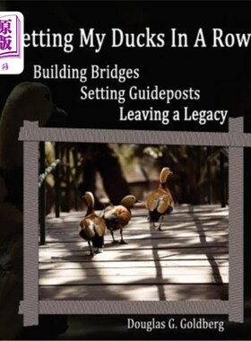 海外直订Getting My Ducks In A Row: Building Bridges, Setting Guideposts, Leaving a Legac 把我的鸭子排成一排：建造桥