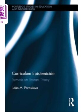 海外直订Curriculum Epistemicide: Towards an Itinerant Theory 课程知识毁灭:走向流动理论