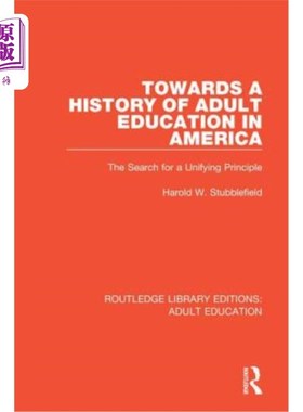 海外直订Towards a History of Adult Education in America: The Search for a Unifying Princ 美国成人教育史:对统一原则