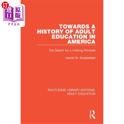 海外直订Towards a History of Adult Education in America: The Search for a Unifying Princ 美国成人教育史:对统一原则
