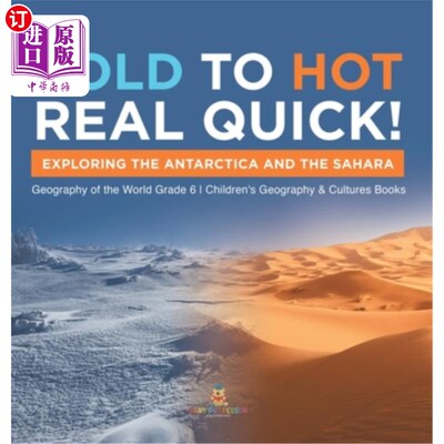 海外直订Cold to Hot Real Quick!: Exploring the Antarctica and the Sahara Geography of th 快速变冷变热！：《世界六年