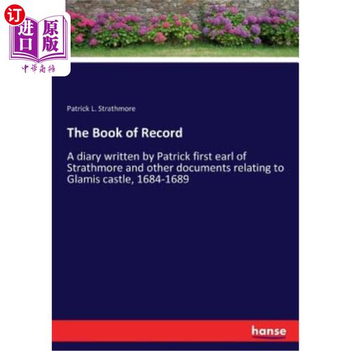 海外直订The Book of Record: A diary written by Patrick first earl of Strathmore and othe 《史记》:1684-