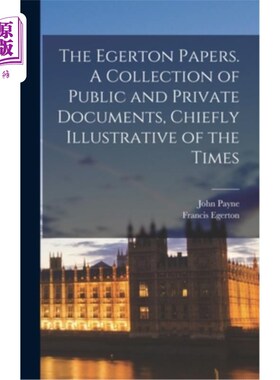 海外直订The Egerton Papers. A Collection of Public and Private Documents, Chiefly Illust 埃格顿文件。公共和私人文件