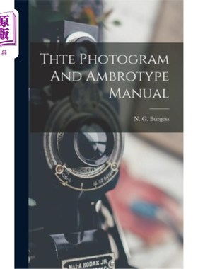 海外直订Thte Photogram And Ambrotype Manual 摄影和Ambrotype手册