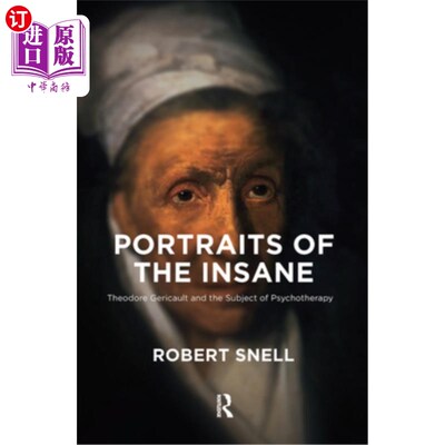 海外直订Portraits of the Insane: Theodore Gericault and the Subject of Psychotherapy 《疯子肖像:西奥多·杰里科与心理