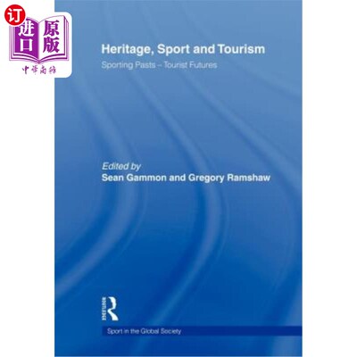 海外直订Heritage, Sport and Tourism: Sporting Pasts - Tourist Futures 遗产，体育和旅游:体育的过去-旅游的未来