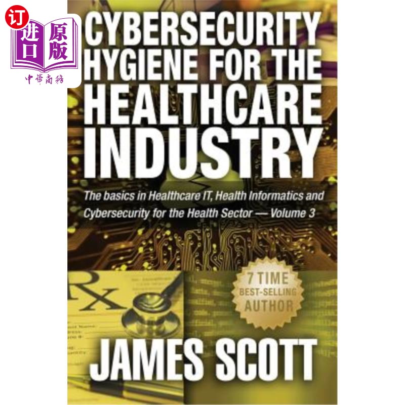 海外直订Cybersecurity Hygiene for the Healthcare Industry: The basics in Healthcare IT,  医疗保健行业的安全卫生
