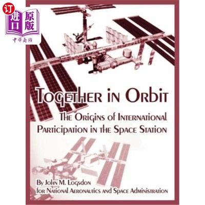 海外直订Together in Orbit: The Origins of International Participation in the Space Stati 共同在轨:国际参与空间站的