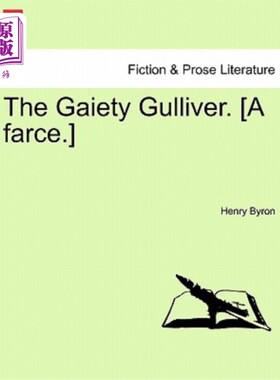 海外直订The Gaiety Gulliver. [a Farce.] 快乐的格列佛。[闹剧]