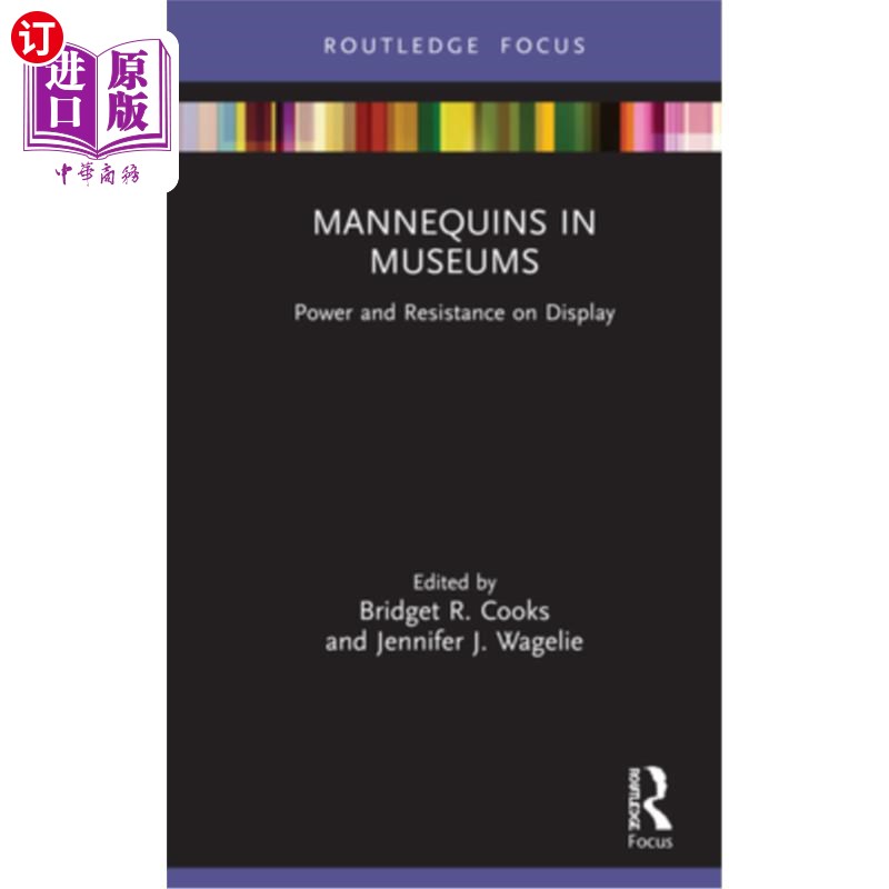 海外直订Mannequins in Museums: Power and Resistance on Display 博物馆中的人体模型:展示的力量与抵抗