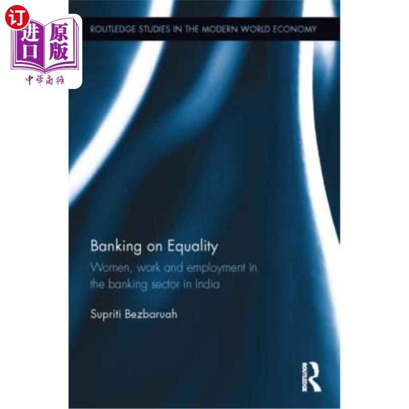 海外直订Banking on Equality: Women, Work and Employment in the Banking Sector in India 指望平等：印度银行业的妇女、