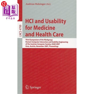 海外直订HCI and Usability for Medicine and Health Care: Third Symposium of the Workgroup 人机交互与医疗卫生可用性：