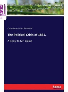 海外直订The Political Crisis of 1861.: A Reply to Mr. Blaine 1861年的政治危机：给布莱恩先生的答复