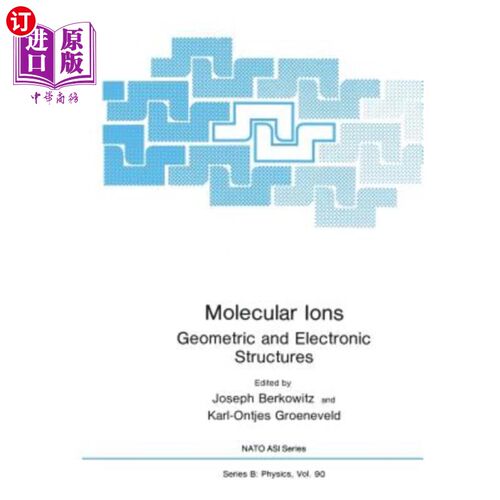 海外直订Molecular Ions: Geometric and Electronic Structures 分子离子：几何和电子结构