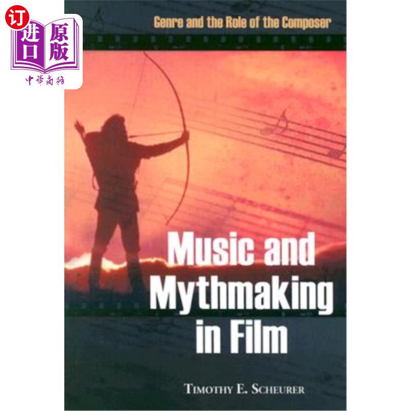 海外直订Music and Mythmaking in Film: Genre and the Role of the Composer 电影中的音乐和神话:类型和作曲家的角色