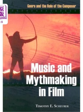 海外直订Music and Mythmaking in Film: Genre and the Role of the Composer 电影中的音乐和神话:类型和作曲家的角色