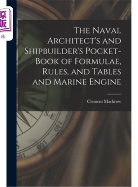 海外直订The Naval Architect's and Shipbuilder's Pocket-book of Formulae, Rules, and Tabl 海军建筑师和造船工人的公式
