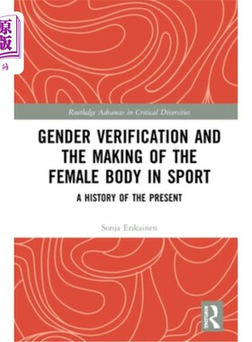 海外直订Gender Verification and the Making of the Female Body in Sport: A History of the 性别验证与女性身体在体育运