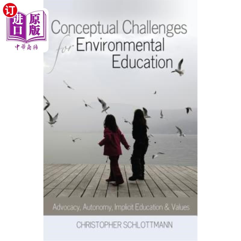 海外直订Conceptual Challenges for Environmental Education: Advocacy, Autonomy, Implicit  环境教育的概念挑战:倡导、