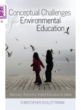 海外直订Conceptual Challenges for Environmental Education: Advocacy, Autonomy, Implicit  环境教育的概念挑战:倡导、
