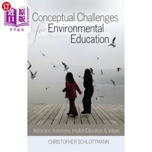 海外直订Conceptual Challenges for Environmental Education: Advocacy, Autonomy, Implicit 环境教育的概念挑战:倡导、