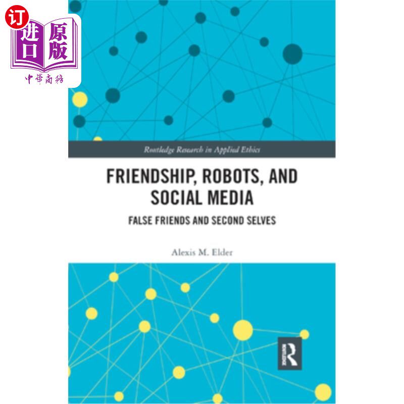 海外直订Friendship, Robots, and Social Media: False Friends and Second Selves 友谊、机器人和社交媒体:虚假的朋友和二