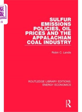 海外直订Sulfur Emissions Policies, Oil Prices and the Appalachian Coal Industry 硫排放政策，石油价格和阿巴拉契亚煤