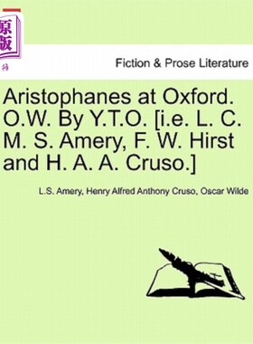海外直订Aristophanes at Oxford. O.W. by Y.T.O. [I.E. L. C. M. S. Amery, F. W. Hirst and  牛津大学的阿里斯托芬。O.W.