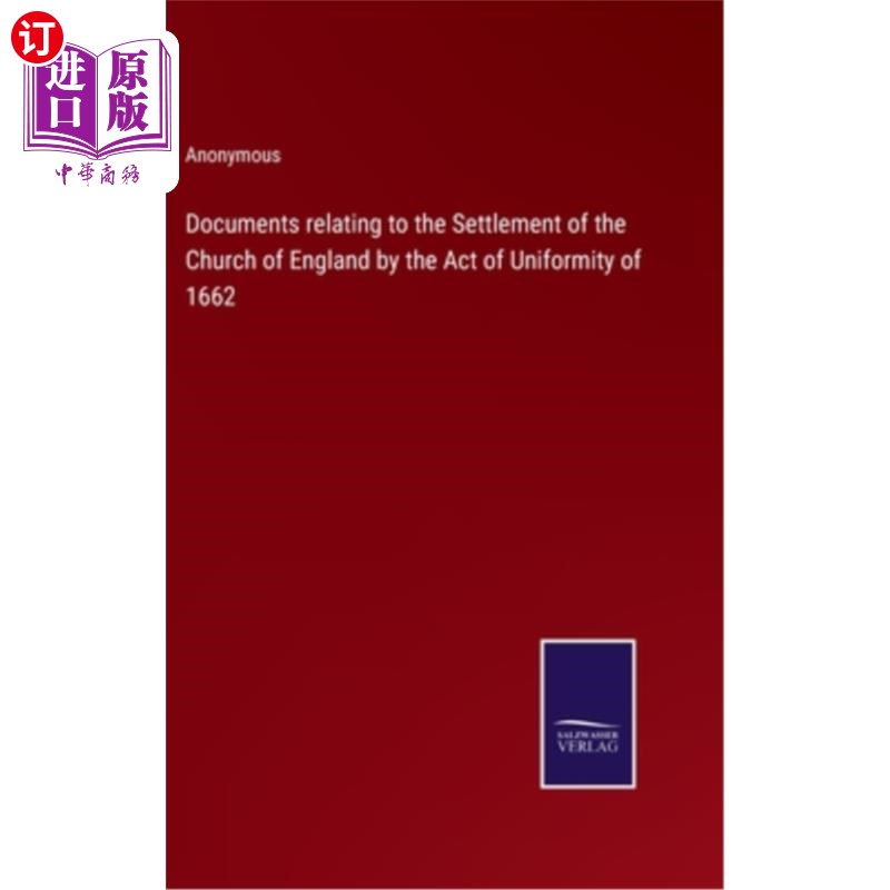 海外直订Documents relating to the Settlement of the Church of England by the Act of Unif 1662年《统一法案》有关英国