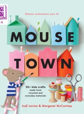 海外直订Mousetown: 30+ Kids Crafts Made from Recycled and Everyday Materials 老鼠城：30+由回收和日常材料制成的儿童