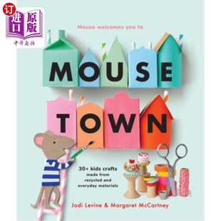 海外直订Mousetown: 30+ Kids Crafts Made from Recycled and Everyday Materials 老鼠城:30+由回收和日常材料制成的儿童